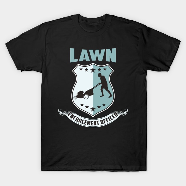 LAWN - Enforcement Officer - Funny Shirt for gardeners T-Shirt by dennex85